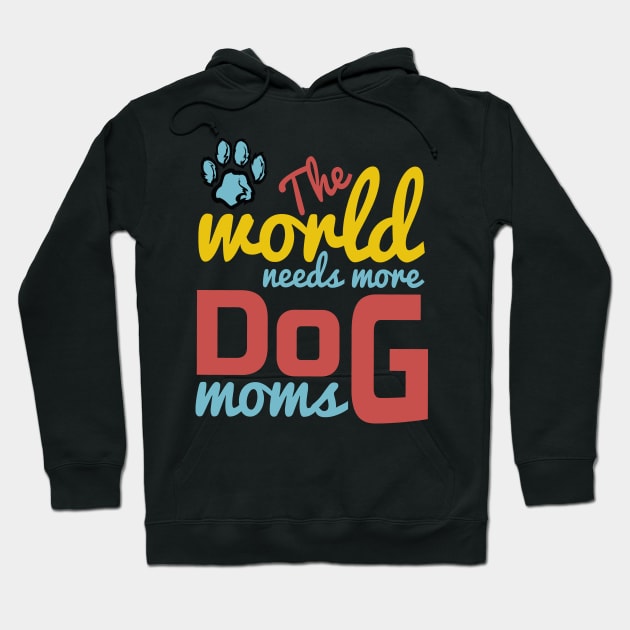 World Needs More Dog Moms Hoodie by TexasTeez